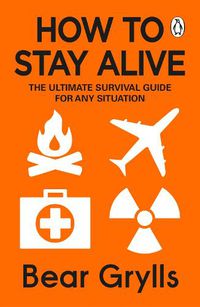 Cover image for How to Stay Alive: The Ultimate Survival Guide for Any Situation