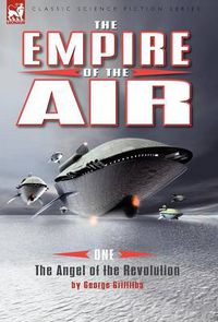 Cover image for The Empire of the Air: 1-The Angel of the Revolution