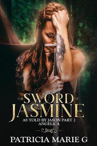 Cover image for The Sword of Jasmine: As Told by Jason Part 2 Angelica