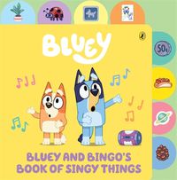 Cover image for Bluey: Bluey and Bingo's Book of Singy Things