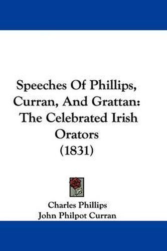 Speeches of Phillips, Curran, and Grattan: The Celebrated Irish Orators (1831)