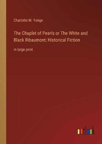 The Chaplet of Pearls or The White and Black Ribaumont; Historical Fiction
