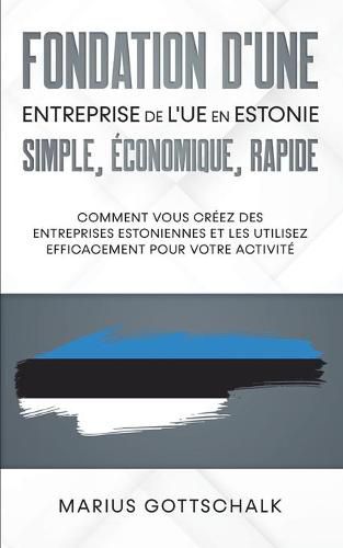 Cover image for Fondation d'une entreprise de l'UE en Estonie: simple, economique, rapide: Comment vous creez des entreprises estoniennes et les utilisez efficacement pour votre activite