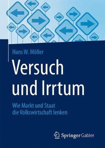 Versuch und Irrtum: Wie Markt und Staat die Volkswirtschaft lenken