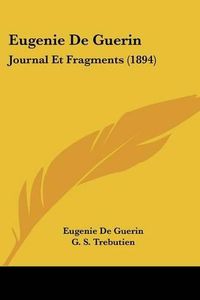 Cover image for Eugenie de Guerin: Journal Et Fragments (1894)