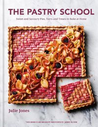 Cover image for The Pastry School: Sweet and Savoury Pies, Tarts and Treats to Bake at Home