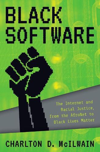 Cover image for Black Software: The Internet & Racial Justice, from the AfroNet to Black Lives Matter