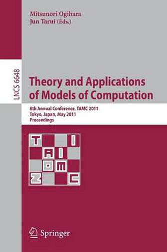 Cover image for Theory and Applications of Models of Computation: 8th Annual Conference, TAMC 2011, Tokyo, Japan, May 23-25, 2011, Proceedings