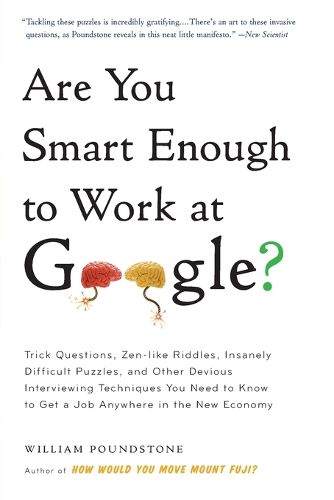 Cover image for Are You Smart Enough to Work at Google?: Trick Questions, Zen-Like Riddles, Insanely Difficult Puzzles, and Other Devious Interviewing Techniques You Need to Know to Get a Job Anywhere in the New Economy