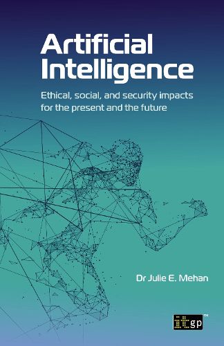 Cover image for Artificial Intelligence: Ethical, Social and Security Impacts for the Present and the Future