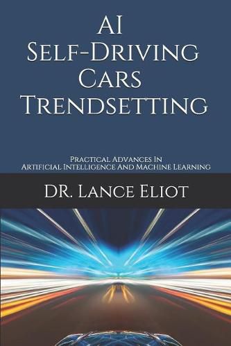 Cover image for AI Self-Driving Cars Trendsetting: Practical Advances In Artificial Intelligence And Machine Learning