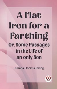 Cover image for A Flat Iron for a FarthingOr, Some Passages in the Life of an only Son (Edition2023)