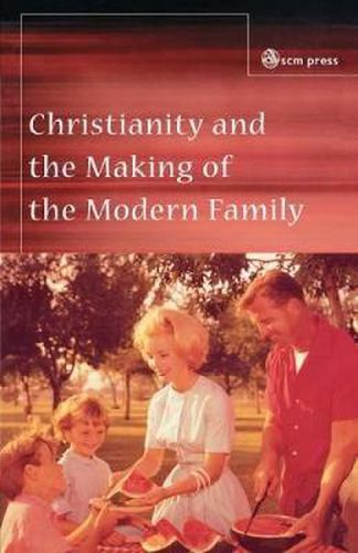 Cover image for Christianity and the Making of the Modern Family