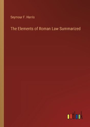 Cover image for The Elements of Roman Law Summarized