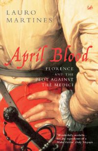 Cover image for April Blood: Florence and the Plot against the Medici