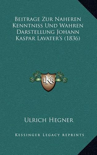 Beitrage Zur Naheren Kenntniss Und Wahren Darstellung Johann Kaspar Lavater's (1836)