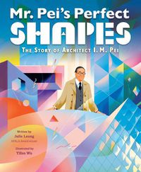 Cover image for Mr. Pei's Perfect Shapes: The Story of Architect I. M. Pei