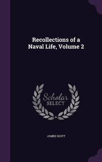 Cover image for Recollections of a Naval Life, Volume 2