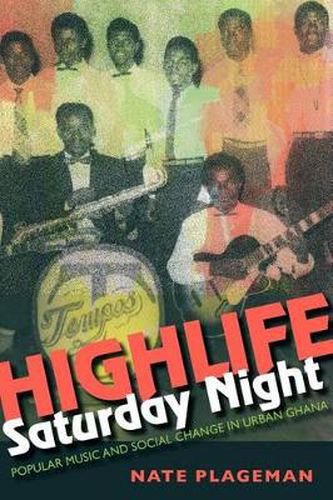 Cover image for Highlife Saturday Night: Popular Music and Social Change in Urban Ghana