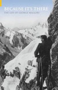 Cover image for Because It's There: The Life of George Mallory