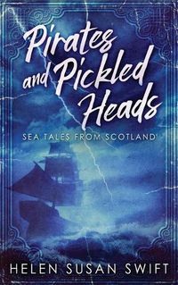 Cover image for Pirates And Pickled Heads: Sea Tales From Scotland