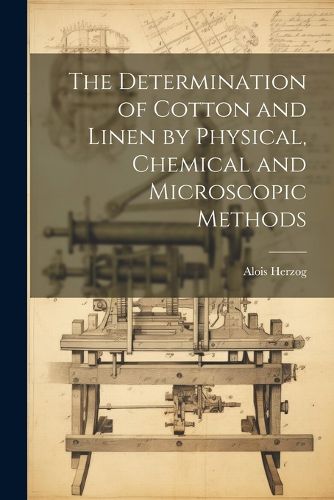 Cover image for The Determination of Cotton and Linen by Physical, Chemical and Microscopic Methods