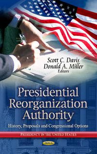 Cover image for Presidential Reorganization Authority: History, Proposals & Congressional Options
