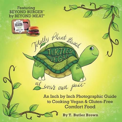 Cover image for Turtley Vegan: Totally Plant-Based, at Your Own Pace: An Inch by Inch Photographic Guide to Cooking Vegan & Gluten-Free Comfort Food