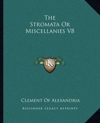 Cover image for The Stromata or Miscellanies V8