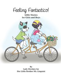 Cover image for Feeling Fantastico! Little Stories for Girls and Boys by Lady Hershey for Her Little Brother Mr. Linguini