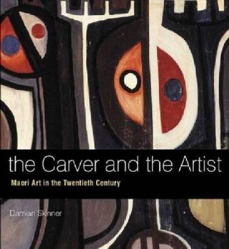 Cover image for Carver and the Artist: Maori Art in the Twentieth Century, The