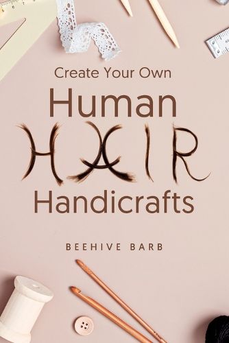 Cover image for Create Your Own Human Hair Handicrafts