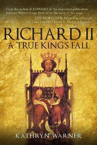 Cover image for Richard II: A True King's Fall