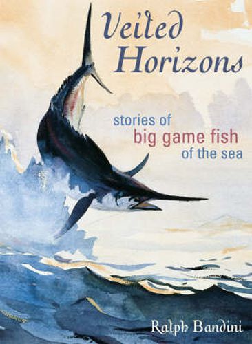 Cover image for Veiled Horizons: Stories of Big Game Fish of the Sea