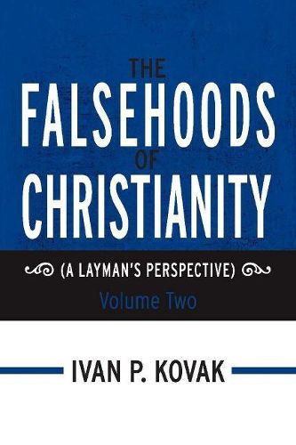 Cover image for The Falsehoods of Christianity: Volume Two: (A Layman's Perspective)