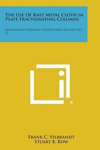 The Use of Knit Metal Cloth in Plate Fractionating Columns: Engineering Experiment Station Series Bulletin No. 32