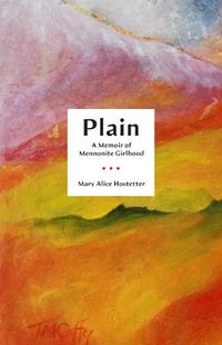 Cover image for Plain: A Memoir of Mennonite Girlhood