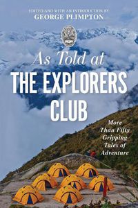 Cover image for As Told At the Explorers Club: More Than Fifty Gripping Tales Of Adventure