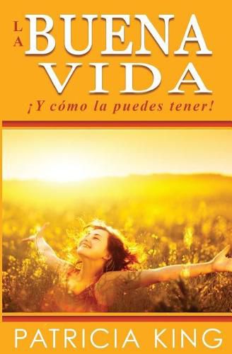 La Buena Vida: y C mo La Puedes Tener!