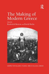 Cover image for The Making of Modern Greece: Nationalism, Romanticism, & The Uses of the Past (1797-1896): Nationalism, Romanticism, and the Uses of the Past (1797-1896)