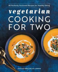 Cover image for Vegetarian Cooking for Two: 80 Perfectly Portioned Recipes for Healthy Eating