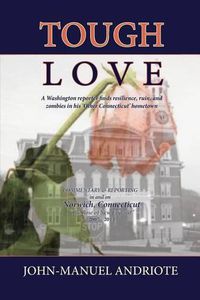 Cover image for Tough Love: A Washington Reporter Finds Resilience, Ruin, and Zombies in His 'Other Connecticut' Hometown