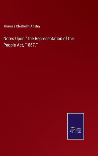 Cover image for Notes Upon The Representation of the People Act, '1867.