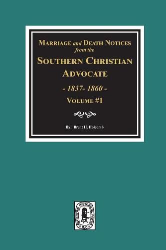 Marriage and Death Notices from the Southern Christian Advocate, 1837-1860. (Vol. #1)