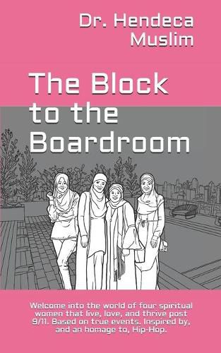 Cover image for The Block to the Boardroom: Welcome into the world of four spiritual women that live, love, and thrive post 9/11. Based on true events. Inspired by, and an homage to, Hip-Hop.