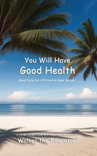 Cover image for You Will Have Good Health