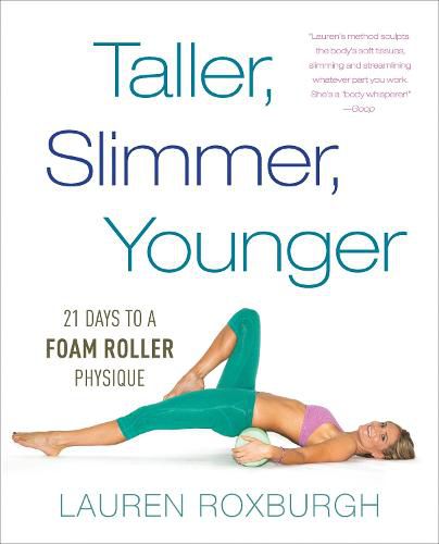 Cover image for Taller, Slimmer, Younger: 21 Days to a Foam Roller Physique