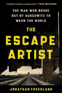 Cover image for The Escape Artist: The Man Who Broke Out of Auschwitz to Warn the World