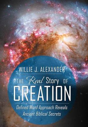 Cover image for The Real Story of Creation: Defined Word Approach Reveals Ancient Biblical Secrets