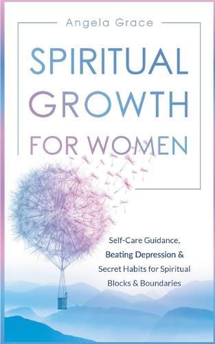 Spiritual Growth For Women: Self-Care Guidance, Beating Depression & Secret Habits for Spiritual Blocks & Boundaries